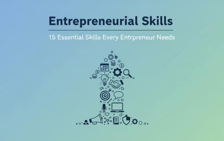 Essential Skills Every Entrepreneur Needs to Succeed